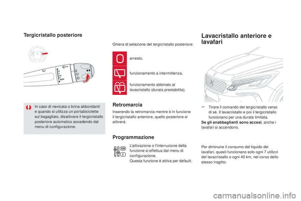 CITROEN DS5 2016  Libretti Di Uso E manutenzione (in Italian) DS5_it_Chap05_visibilite_ed02-2015
Tergicristallo posteriore
In caso di nevicata o brina abbondanti 
e quando si utilizza un portabiciclette 
sul bagagliaio, disattivare il tergicristallo 
posteriore 