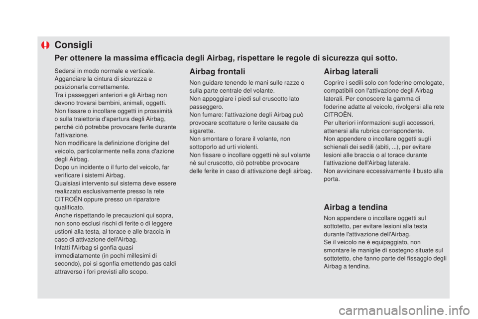 CITROEN DS5 2016 Libretti Di Uso E manutenzione (in Italian) Sedersi in modo normale e verticale.
Agganciare la cintura di sicurezza e
posizionarla correttamente.
Tra i passeggeri anteriori e gli Airbag non
devono trovarsi bambini, animali, oggetti.
Non fiss CITROEN DS5 2016 Libretti Di Uso E manutenzione (in Italian) Sedersi in modo normale e verticale.
Agganciare la cintura di sicurezza e
posizionarla correttamente.
Tra i passeggeri anteriori e gli Airbag non
devono trovarsi bambini, animali, oggetti.
Non fiss
