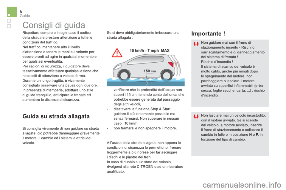 CITROEN DS5 2016 Libretti Di Uso E manutenzione (in Italian) 8Guida
Consigli di guida
Rispettare sempre e in ogni caso il codice
della strada e prestare attenzione a tutte le
condizioni del traffico.
Nel traffico, mantenere alto il livello CITROEN DS5 2016 Libretti Di Uso E manutenzione (in Italian) 8Guida
Consigli di guida
Rispettare sempre e in ogni caso il codice
della strada e prestare attenzione a tutte le
condizioni del traffico.
Nel traffico, mantenere alto il livello