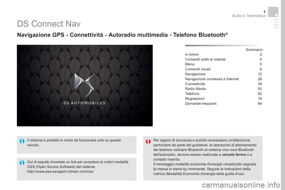 CITROEN DS5 2016  Libretti Di Uso E manutenzione (in Italian) 1  Audio e Telematica 
 
 
 
 
 
 
 
DS Connect Nav 
 
 
Navigazione GPS - Connettività - Autoradio multimedia - Telefono Bluetooth ® 
 
 
 
Sommario  
In breve  2
Comandi sotto al volante  4
Menu 5