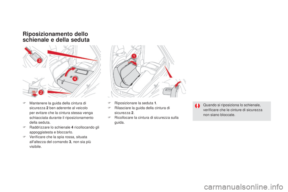 CITROEN DS5 2016  Libretti Di Uso E manutenzione (in Italian) DS5_it_Chap03_confort_ed02-2015
Riposizionamento dello 
schienale e della seduta
F Mantenere la guida della cintura di sicurezza  2   ben aderente al veicolo 
per evitare che la cintura stessa venga 
