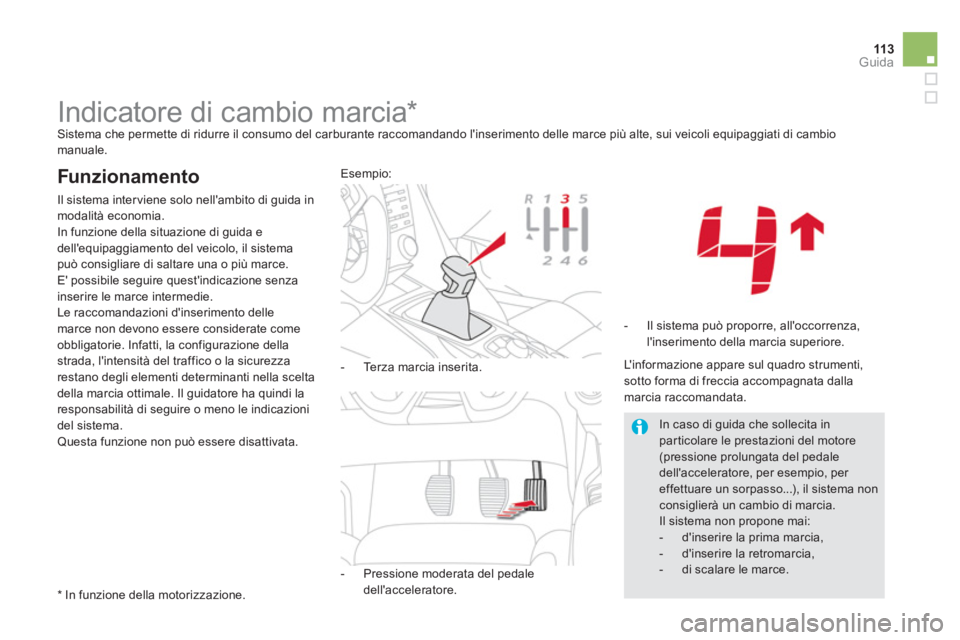 CITROEN DS5 2013 Libretti Di Uso E manutenzione (in Italian) 113Guida
Indicatore di cambio marcia * Sistema che permette di ridurre il consumo del carburante raccomandando linserimento delle marce più alte, sui veicoli equipaggiati d CITROEN DS5 2013 Libretti Di Uso E manutenzione (in Italian) 113Guida
Indicatore di cambio marcia * Sistema che permette di ridurre il consumo del carburante raccomandando linserimento delle marce più alte, sui veicoli equipaggiati d