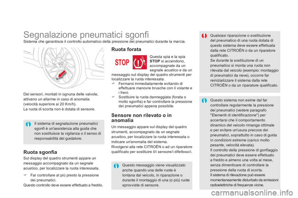CITROEN DS5 2013  Libretti Di Uso E manutenzione (in Italian)    
 
 
 
 
 
 
 
Segnalazione pneumatici sgonﬁ  Sistema che garantisce il controllo automatico della pressione dei pneumatici durante la marcia.
Dei sensori, montati in o
gnuna delle valvole, attiv