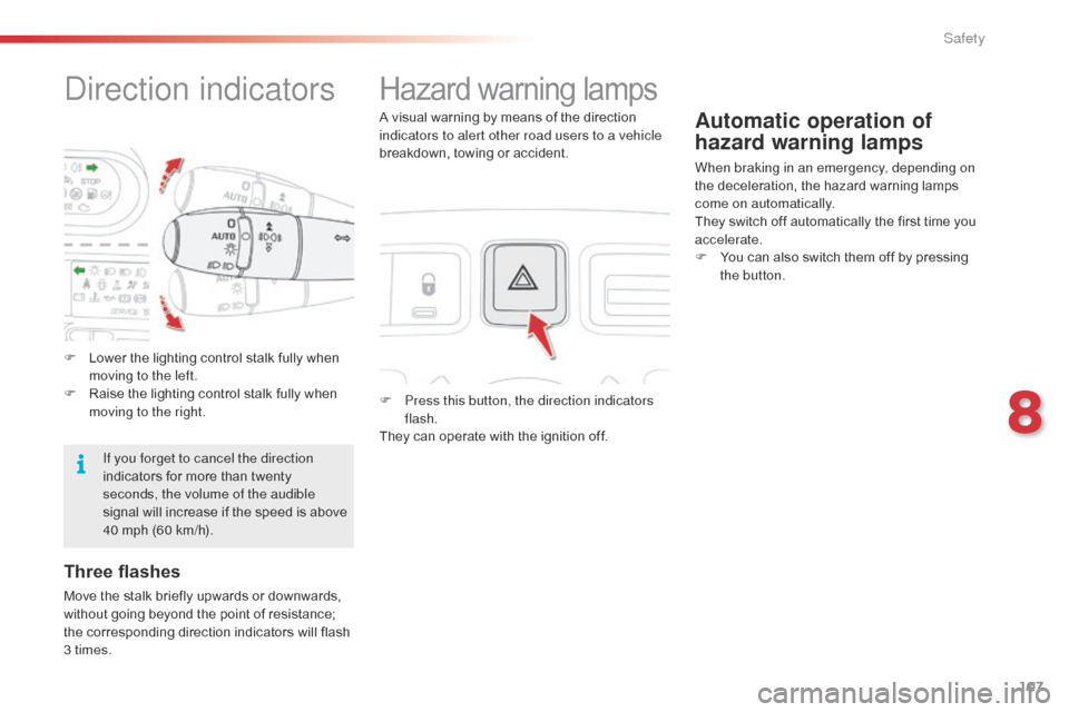 Citroen C3 PICASSO 2014 1.G Owners Manual 107
C3Picasso_en_Chap08_securite_ed01-2014
direction indicatorsHazard warning lamps
F Press this button, the direction indicators flash.
They can operate with the ignition off.
Automatic operation of Citroen C3 PICASSO 2014 1.G Owners Manual 107
C3Picasso_en_Chap08_securite_ed01-2014
direction indicatorsHazard warning lamps
F Press this button, the direction indicators flash.
They can operate with the ignition off.
Automatic operation of
