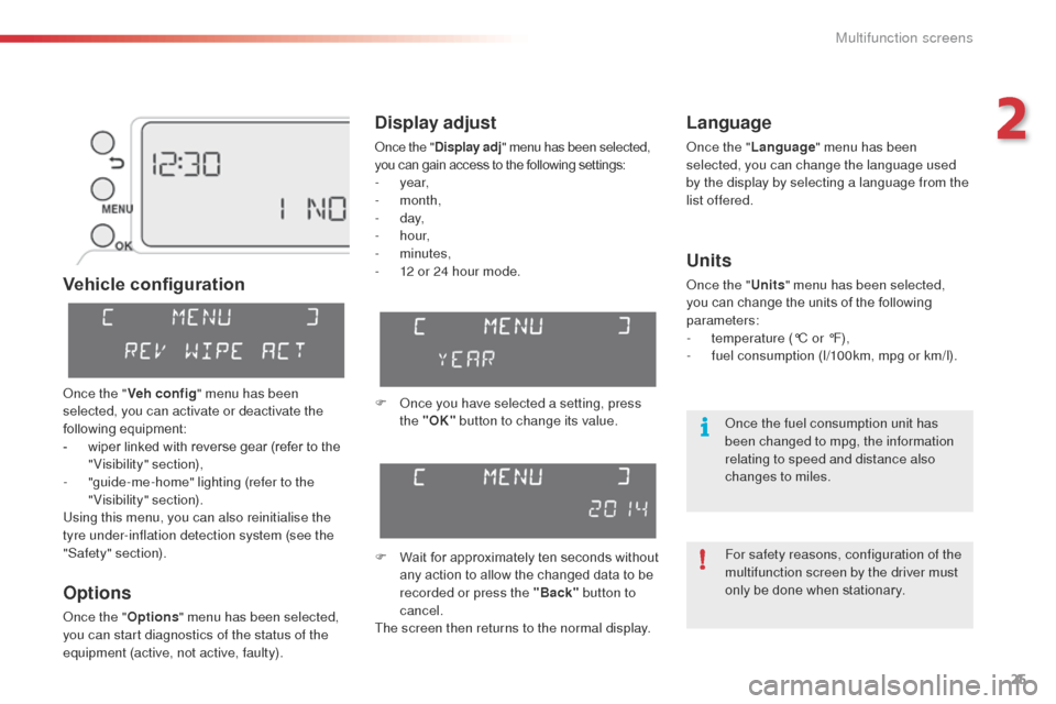Citroen C3 PICASSO 2014 1.G Owners Manual 25
C3Picasso_en_Chap02_ecran-multifonction_ed01-2014
Vehicle configuration
Options
once the "Options" menu has been selected,
you can start diagnostics of the status of the
equipment (active, not ac Citroen C3 PICASSO 2014 1.G Owners Manual 25
C3Picasso_en_Chap02_ecran-multifonction_ed01-2014
Vehicle configuration
Options
once the "Options" menu has been selected,
you can start diagnostics of the status of the
equipment (active, not ac