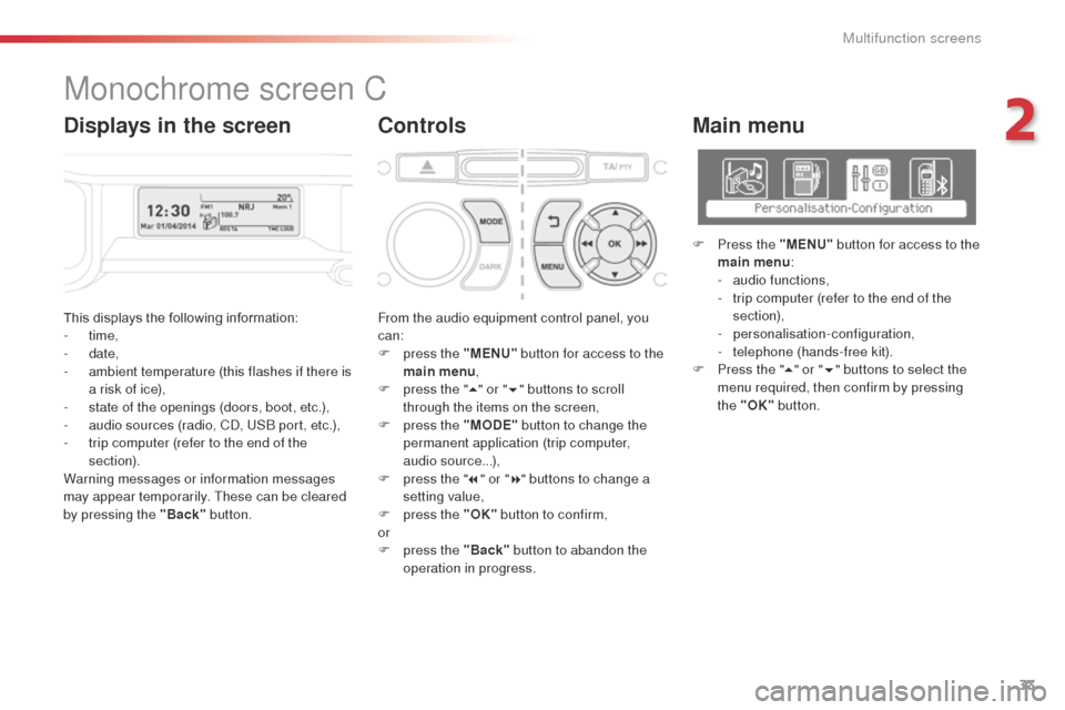 Citroen C3 PICASSO 2014 1.G Owners Manual 33
C3Picasso_en_Chap02_ecran-multifonction_ed01-2014
This displays the following information:
- time,
-
date,
-
a
mbient temperature (this flashes if there is
a risk of ice),
-
s
tate of th Citroen C3 PICASSO 2014 1.G Owners Manual 33
C3Picasso_en_Chap02_ecran-multifonction_ed01-2014
This displays the following information:
- time,
-
date,
-
a
mbient temperature (this flashes if there is
a risk of ice),
-
s
tate of th