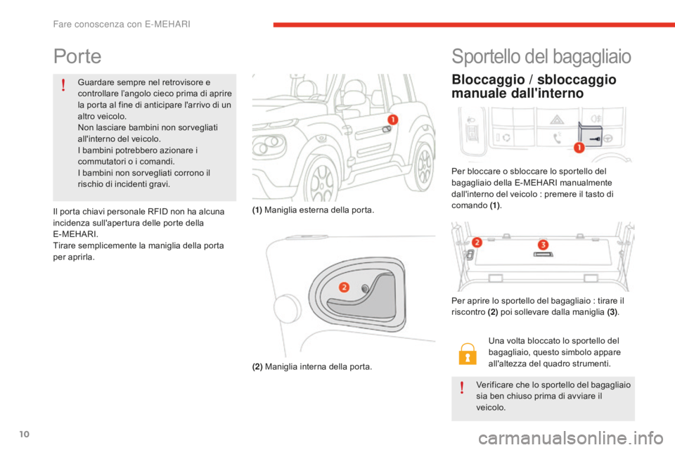 CITROEN E-MEHARI 2016 Libretti Di Uso E manutenzione (in Italian) 10
e-mehari_it_Chap01_faite-connaissance_ed02-2016
Por te
Guardare sempre nel retrovisore e
controllare l’angolo cieco prima di aprire
la porta al fine di anticipare l'arrivo di un
altro veic CITROEN E-MEHARI 2016 Libretti Di Uso E manutenzione (in Italian) 10
e-mehari_it_Chap01_faite-connaissance_ed02-2016
Por te
Guardare sempre nel retrovisore e
controllare l’angolo cieco prima di aprire
la porta al fine di anticipare l'arrivo di un
altro veic