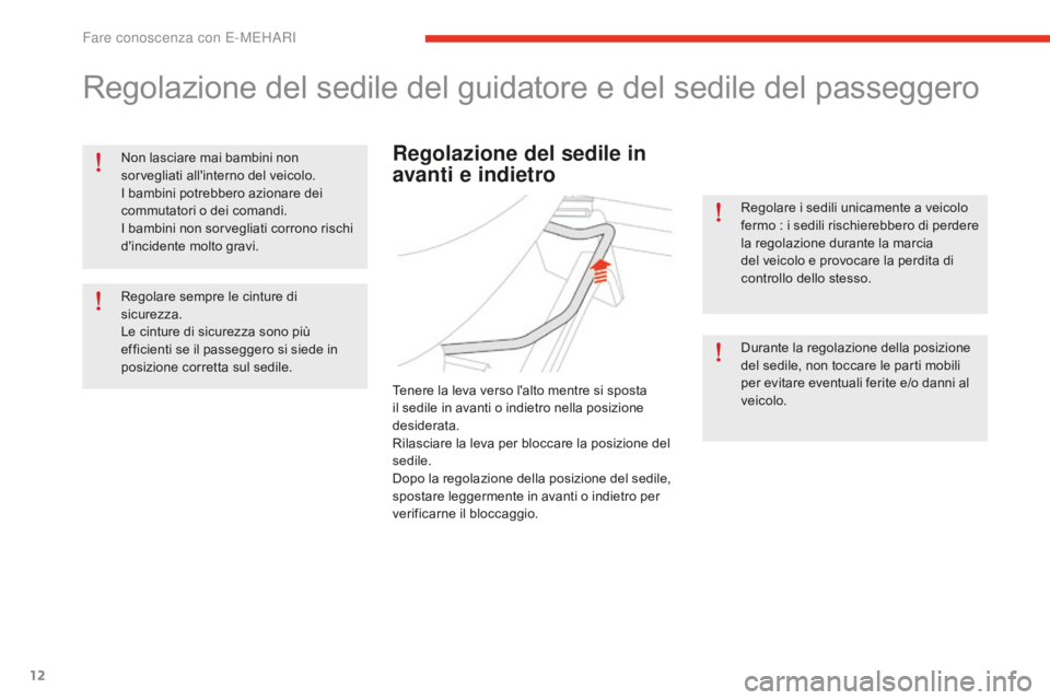 CITROEN E-MEHARI 2016 Libretti Di Uso E manutenzione (in Italian) 12
e-mehari_it_Chap01_faite-connaissance_ed02-2016
Regolazione del sedile del guidatore e del sedile del passeggero
Non lasciare mai bambini non
sorvegliati all'interno del veicolo.
I bambini pot CITROEN E-MEHARI 2016 Libretti Di Uso E manutenzione (in Italian) 12
e-mehari_it_Chap01_faite-connaissance_ed02-2016
Regolazione del sedile del guidatore e del sedile del passeggero
Non lasciare mai bambini non
sorvegliati all'interno del veicolo.
I bambini pot