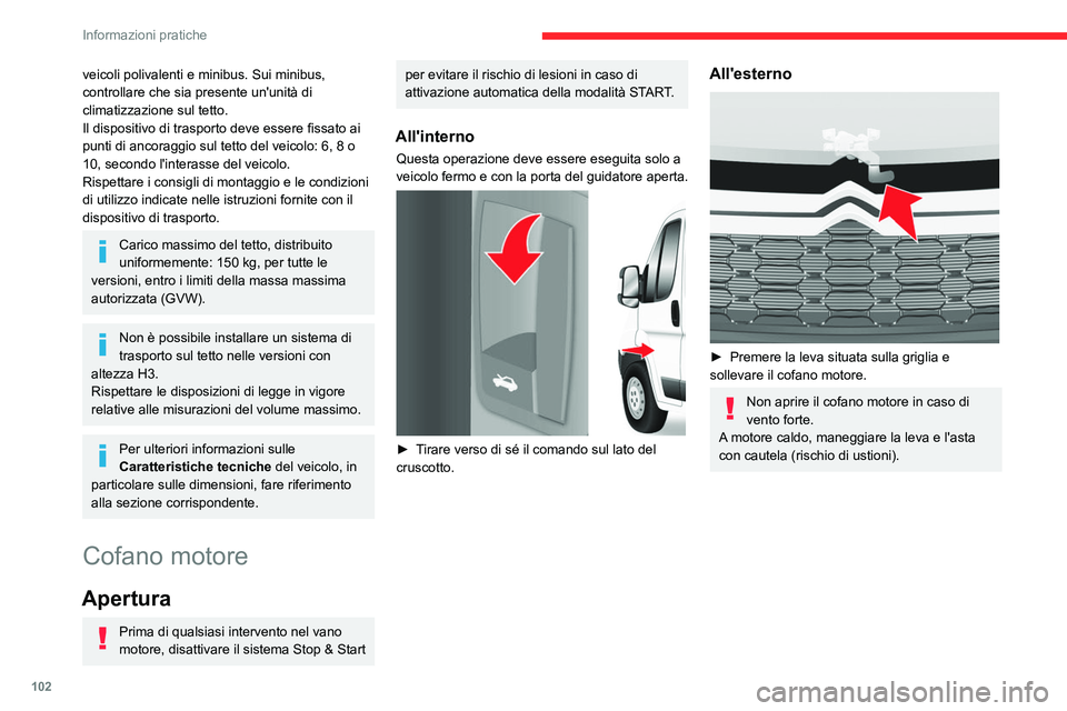 CITROEN JUMPER 2020 Libretti Di Uso E manutenzione (in Italian) 102
Informazioni pratiche
veicoli polivalenti e minibus. Sui minibus,
controllare che sia presente un'unità di
climatizzazione sul tetto.
Il dispositivo di trasporto deve essere fissato ai
pun CITROEN JUMPER 2020 Libretti Di Uso E manutenzione (in Italian) 102
Informazioni pratiche
veicoli polivalenti e minibus. Sui minibus,
controllare che sia presente un'unità di
climatizzazione sul tetto.
Il dispositivo di trasporto deve essere fissato ai
pun