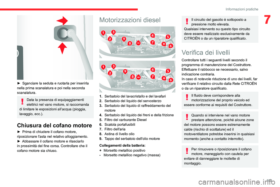 CITROEN JUMPER 2020 Libretti Di Uso E manutenzione (in Italian) 103
Informazioni pratiche
7
► Sganciare la seduta e ruotarla per inserirla
nella prima scanalatura e poi nella seconda
scanalatura.
Data la presenza di equipaggiamenti
elettrici nel vano motore CITROEN JUMPER 2020 Libretti Di Uso E manutenzione (in Italian) 103
Informazioni pratiche
7
► Sganciare la seduta e ruotarla per inserirla
nella prima scanalatura e poi nella seconda
scanalatura.
Data la presenza di equipaggiamenti
elettrici nel vano motore