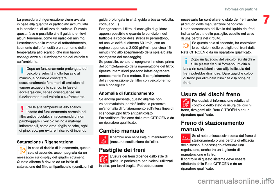 CITROEN JUMPER 2020 Libretti Di Uso E manutenzione (in Italian) 107
Informazioni pratiche
7La procedura di rigenerazione viene avviata
in base alla quantità di particolato accumulata
e le condizioni di utilizzo del veicolo. Durante
questa fase è possibile che CITROEN JUMPER 2020 Libretti Di Uso E manutenzione (in Italian) 107
Informazioni pratiche
7La procedura di rigenerazione viene avviata
in base alla quantità di particolato accumulata
e le condizioni di utilizzo del veicolo. Durante
questa fase è possibile che
