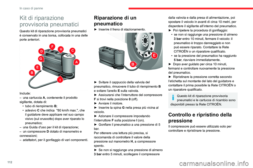 CITROEN JUMPER 2020 Libretti Di Uso E manutenzione (in Italian) 11 2
In caso di panne
Kit di riparazione
provvisoria pneumatici
Questo kit di riparazione provvisoria pneumatici
è conservato in una borsa, collocata in una delle
porte anteriori.
Include:
– CITROEN JUMPER 2020 Libretti Di Uso E manutenzione (in Italian) 11 2
In caso di panne
Kit di riparazione
provvisoria pneumatici
Questo kit di riparazione provvisoria pneumatici
è conservato in una borsa, collocata in una delle
porte anteriori.
Include:
–