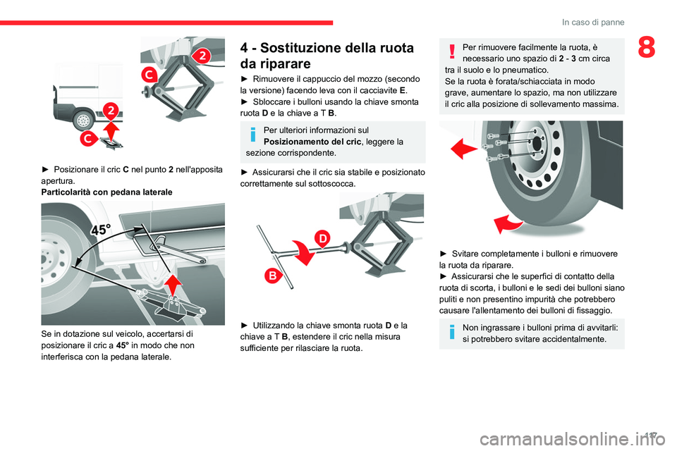 CITROEN JUMPER 2020 Libretti Di Uso E manutenzione (in Italian) 11 7
In caso di panne
8
► Posizionare il cric C nel punto 2 nell'apposita
apertura.
Particolarità con pedana laterale
Se in dotazione sul veicolo, accertarsi di
posizionare il cric a CITROEN JUMPER 2020 Libretti Di Uso E manutenzione (in Italian) 11 7
In caso di panne
8
► Posizionare il cric C nel punto 2 nell'apposita
apertura.
Particolarità con pedana laterale
Se in dotazione sul veicolo, accertarsi di
posizionare il cric a