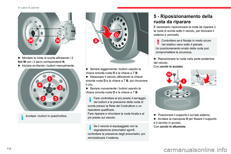 CITROEN JUMPER 2020 Libretti Di Uso E manutenzione (in Italian) 11 8
In caso di panne
► Montare la ruota di scorta allineando i 2
fori M con i 2 perni corrispondenti N.
► Iniziare avvitando i bulloni manualmente.
Avvitare i bulloni in quest'ordine CITROEN JUMPER 2020 Libretti Di Uso E manutenzione (in Italian) 11 8
In caso di panne
► Montare la ruota di scorta allineando i 2
fori M con i 2 perni corrispondenti N.
► Iniziare avvitando i bulloni manualmente.
Avvitare i bulloni in quest'ordine