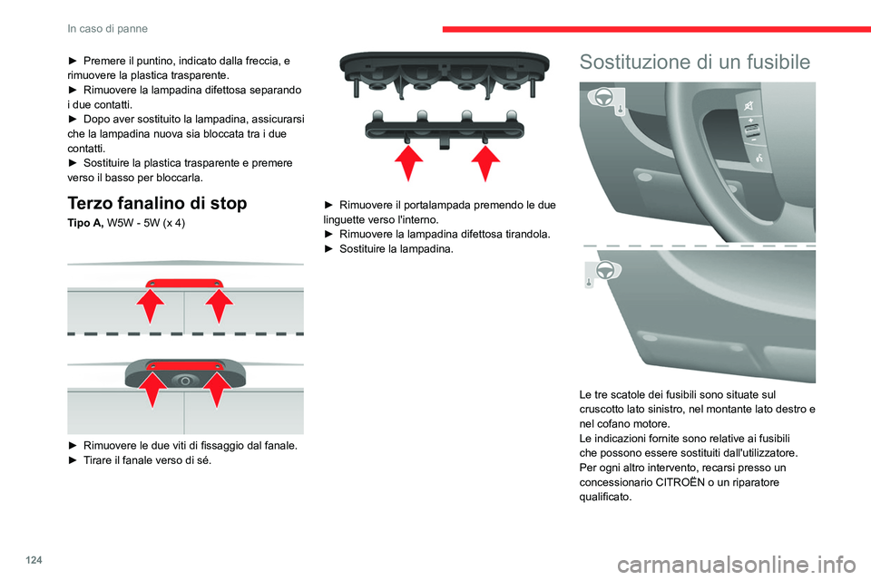CITROEN JUMPER 2020  Libretti Di Uso E manutenzione (in Italian) 124
In caso di panne
► Premere il puntino, indicato dalla freccia, e 
rimuovere la plastica trasparente.
►  Rimuovere la lampadina difettosa separando 
i due contatti.
►  Dopo aver sostituito la