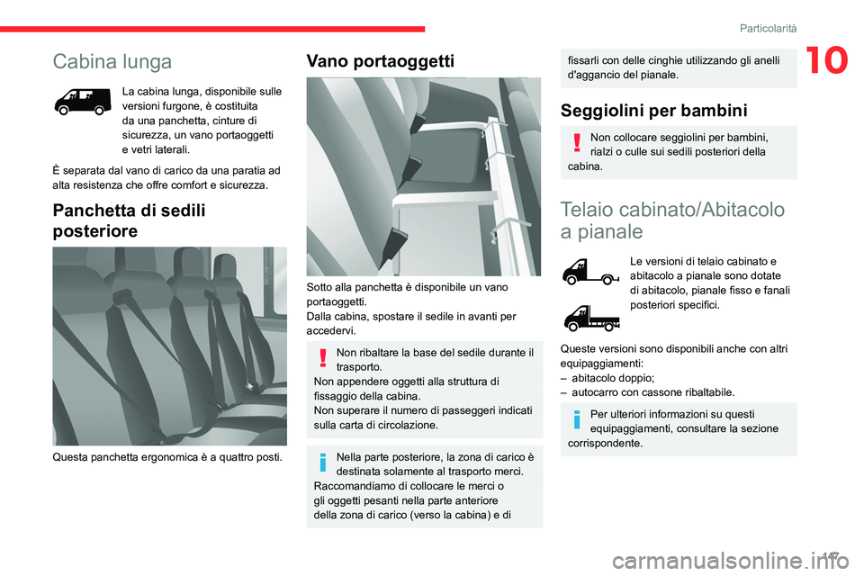 CITROEN JUMPER 2020 Libretti Di Uso E manutenzione (in Italian) 147
Particolarità
10Cabina lunga
La cabina lunga, disponibile sulle
versioni furgone, è costituita
da una panchetta, cinture di
sicurezza, un vano portaoggetti
e vetri laterali.
È separata dal CITROEN JUMPER 2020 Libretti Di Uso E manutenzione (in Italian) 147
Particolarità
10Cabina lunga
La cabina lunga, disponibile sulle
versioni furgone, è costituita
da una panchetta, cinture di
sicurezza, un vano portaoggetti
e vetri laterali.
È separata dal