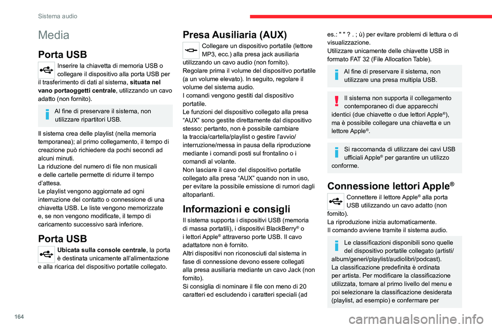 CITROEN JUMPER 2020 Libretti Di Uso E manutenzione (in Italian) 164
Sistema audio
Media
Porta USB
Inserire la chiavetta di memoria USB o
collegare il dispositivo alla porta USB per
il trasferimento di dati al sistema, situata nel
vano portaoggetti centrale, ut CITROEN JUMPER 2020 Libretti Di Uso E manutenzione (in Italian) 164
Sistema audio
Media
Porta USB
Inserire la chiavetta di memoria USB o
collegare il dispositivo alla porta USB per
il trasferimento di dati al sistema, situata nel
vano portaoggetti centrale, ut