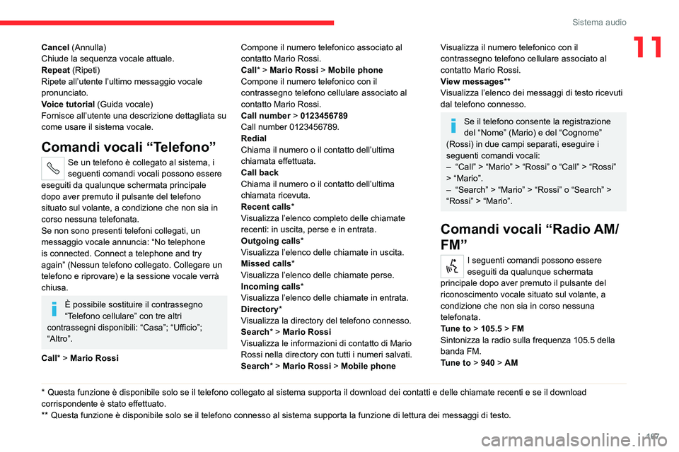 CITROEN JUMPER 2020 Libretti Di Uso E manutenzione (in Italian) 167
Sistema audio
11Cancel (Annulla)
Chiude la sequenza vocale attuale.
Repeat (Ripeti)
Ripete all’utente l’ultimo messaggio vocale
pronunciato.
Voice tutorial (Guida vocale)
Fornisce all’uten CITROEN JUMPER 2020 Libretti Di Uso E manutenzione (in Italian) 167
Sistema audio
11Cancel (Annulla)
Chiude la sequenza vocale attuale.
Repeat (Ripeti)
Ripete all’utente l’ultimo messaggio vocale
pronunciato.
Voice tutorial (Guida vocale)
Fornisce all’uten