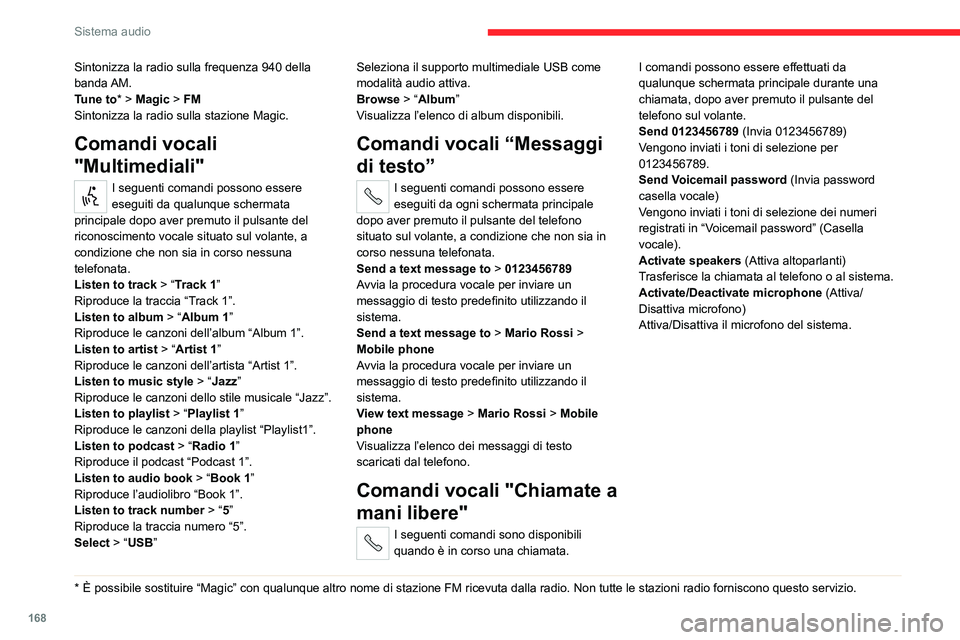 CITROEN JUMPER 2020 Libretti Di Uso E manutenzione (in Italian) 168
Sistema audio
Sintonizza la radio sulla frequenza 940 della
banda AM.
Tune to * > Magic > FM
Sintonizza la radio sulla stazione Magic.
Comandi vocali
"Multimediali"
I seguenti comandi po CITROEN JUMPER 2020 Libretti Di Uso E manutenzione (in Italian) 168
Sistema audio
Sintonizza la radio sulla frequenza 940 della
banda AM.
Tune to * > Magic > FM
Sintonizza la radio sulla stazione Magic.
Comandi vocali
"Multimediali"
I seguenti comandi po