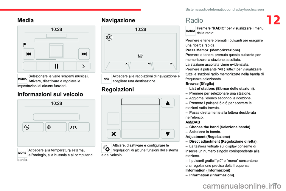 CITROEN JUMPER 2020 Libretti Di Uso E manutenzione (in Italian) 171
Sistema audio e telematico con display touch screen
12Media
Selezionare le varie sorgenti musicali.
Attivare, disattivare e regolare le
impostazioni di alcune funzioni.
Informazioni sul veicol CITROEN JUMPER 2020 Libretti Di Uso E manutenzione (in Italian) 171
Sistema audio e telematico con display touch screen
12Media
Selezionare le varie sorgenti musicali.
Attivare, disattivare e regolare le
impostazioni di alcune funzioni.
Informazioni sul veicol