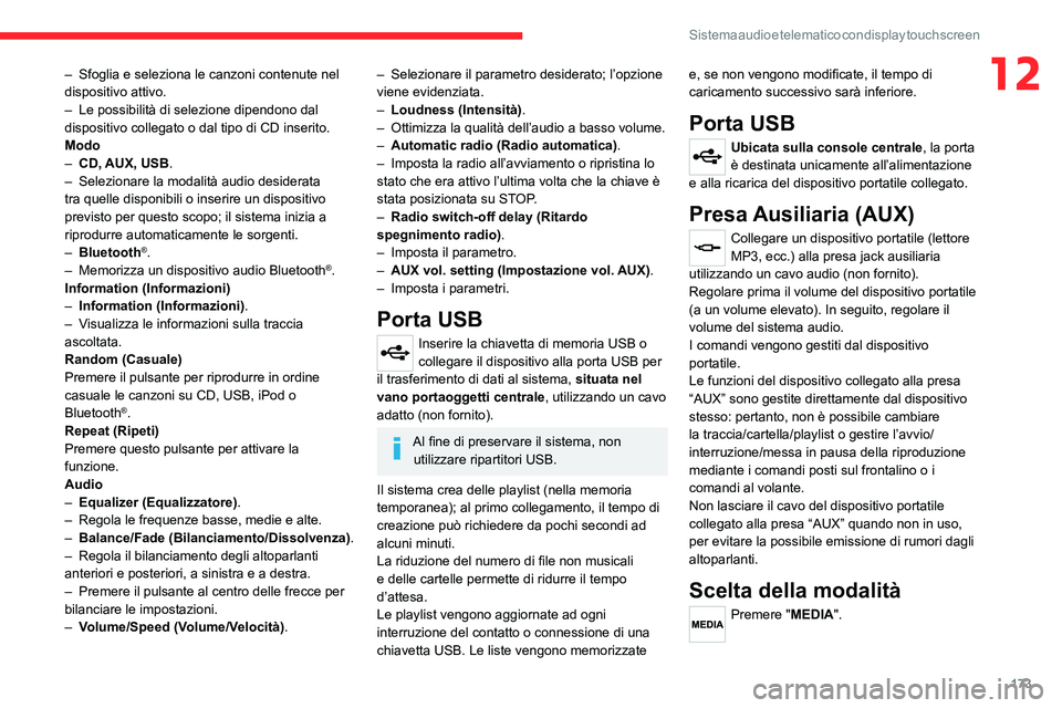 CITROEN JUMPER 2020 Libretti Di Uso E manutenzione (in Italian) 173
Sistema audio e telematico con display touch screen
12– Sfoglia e seleziona le canzoni contenute nel
dispositivo attivo.
– Le possibilità di selezione dipendono dal
dispositivo collegato o CITROEN JUMPER 2020 Libretti Di Uso E manutenzione (in Italian) 173
Sistema audio e telematico con display touch screen
12– Sfoglia e seleziona le canzoni contenute nel
dispositivo attivo.
– Le possibilità di selezione dipendono dal
dispositivo collegato o