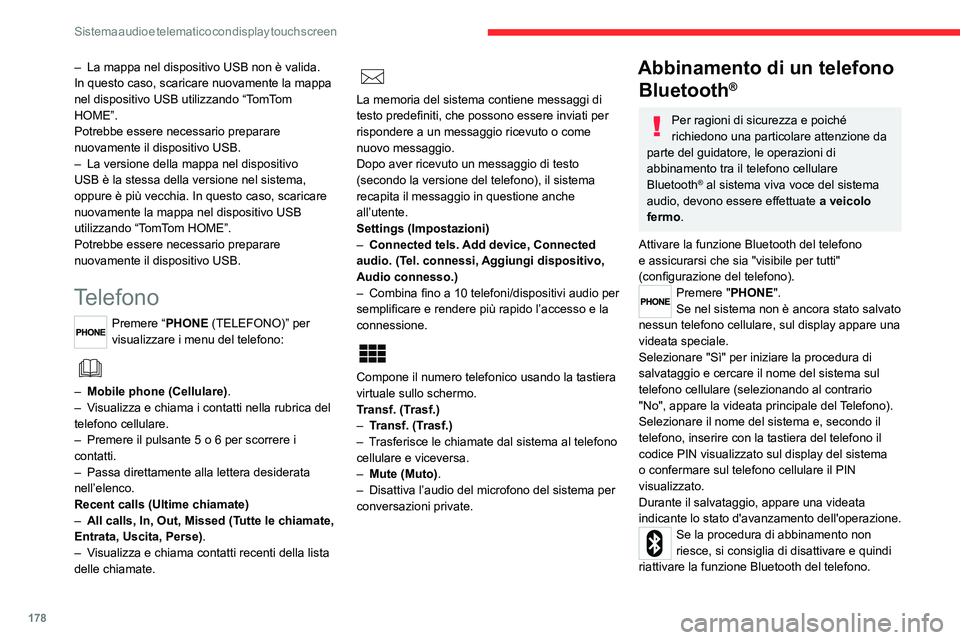 CITROEN JUMPER 2020 Libretti Di Uso E manutenzione (in Italian) 178
Sistema audio e telematico con display touch screen
– La mappa nel dispositivo USB non è valida.
In questo caso, scaricare nuovamente la mappa
nel dispositivo USB utilizzando “TomTom
HOME CITROEN JUMPER 2020 Libretti Di Uso E manutenzione (in Italian) 178
Sistema audio e telematico con display touch screen
– La mappa nel dispositivo USB non è valida.
In questo caso, scaricare nuovamente la mappa
nel dispositivo USB utilizzando “TomTom
HOME