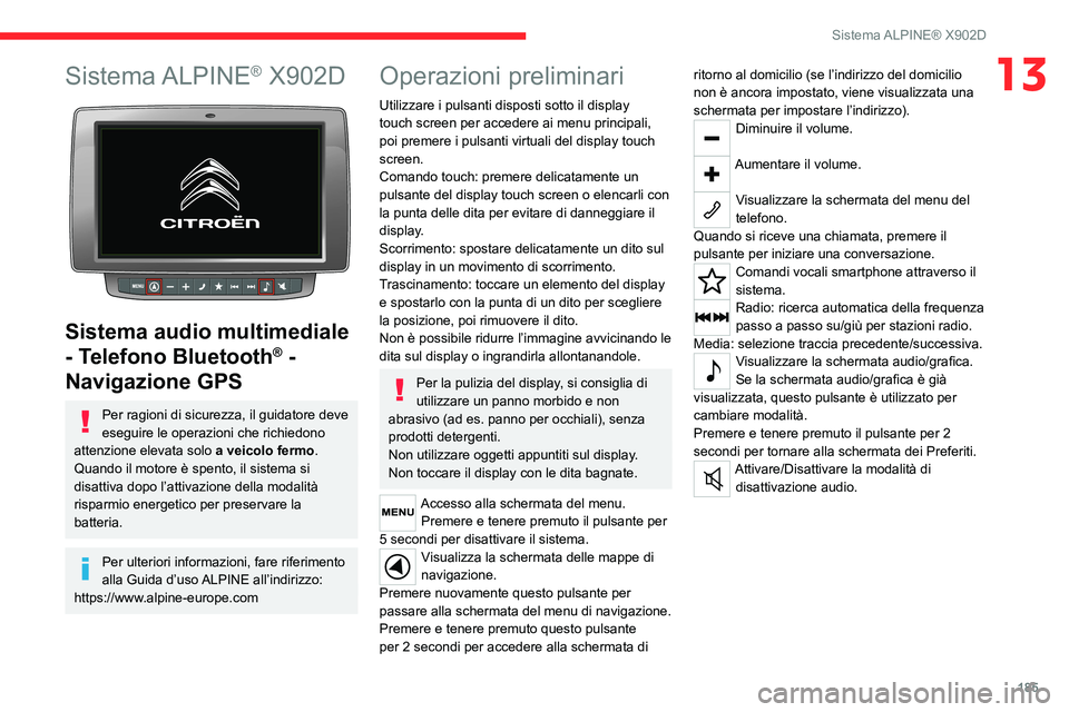 CITROEN JUMPER 2020 Libretti Di Uso E manutenzione (in Italian) 185
Sistema ALPINE® X902D
13Sistema ALPINE® X902D
Sistema audio multimediale
- Telefono Bluetooth
® -
Navigazione GPS
Per ragioni di sicurezza, il guidatore deve
eseguire le operazioni che ri CITROEN JUMPER 2020 Libretti Di Uso E manutenzione (in Italian) 185
Sistema ALPINE® X902D
13Sistema ALPINE® X902D
Sistema audio multimediale
- Telefono Bluetooth
® -
Navigazione GPS
Per ragioni di sicurezza, il guidatore deve
eseguire le operazioni che ri