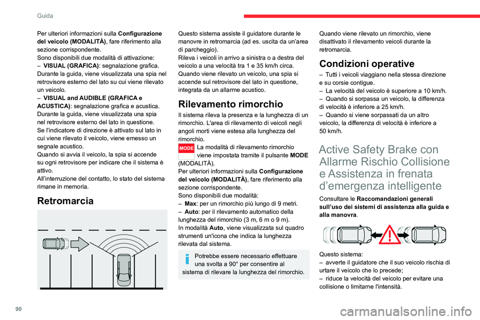 CITROEN JUMPER 2020 Libretti Di Uso E manutenzione (in Italian) 90
Guida
Questo sistema comprende tre funzioni:
– Allarme Rischio Collisione.
– Assistenza in frenata d’emergenza intelligente.
– Active Safety Brake (frenata automatica
d'emergenza).
CITROEN JUMPER 2020 Libretti Di Uso E manutenzione (in Italian) 90
Guida
Questo sistema comprende tre funzioni:
– Allarme Rischio Collisione.
– Assistenza in frenata d’emergenza intelligente.
– Active Safety Brake (frenata automatica
d'emergenza).