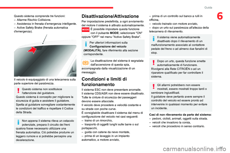 CITROEN JUMPER 2020 Libretti Di Uso E manutenzione (in Italian) 91
Guida
6Questo sistema comprende tre funzioni:
– Allarme Rischio Collisione.
– Assistenza in frenata d’emergenza intelligente.
– Active Safety Brake (frenata automatica
d'emergenza). CITROEN JUMPER 2020 Libretti Di Uso E manutenzione (in Italian) 91
Guida
6Questo sistema comprende tre funzioni:
– Allarme Rischio Collisione.
– Assistenza in frenata d’emergenza intelligente.
– Active Safety Brake (frenata automatica
d'emergenza).