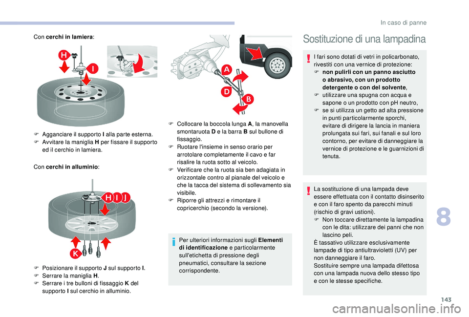 CITROEN JUMPER 2019 Libretti Di Uso E manutenzione (in Italian) 143
Con cerchi in lamiera:
Con cerchi in alluminio :
Per ulteriori informazioni sugli Elementi
di identificazione e particolarmente
sull'etichetta di pressione degli
pneumatici, consultare la s CITROEN JUMPER 2019 Libretti Di Uso E manutenzione (in Italian) 143
Con cerchi in lamiera:
Con cerchi in alluminio :
Per ulteriori informazioni sugli Elementi
di identificazione e particolarmente
sull'etichetta di pressione degli
pneumatici, consultare la s