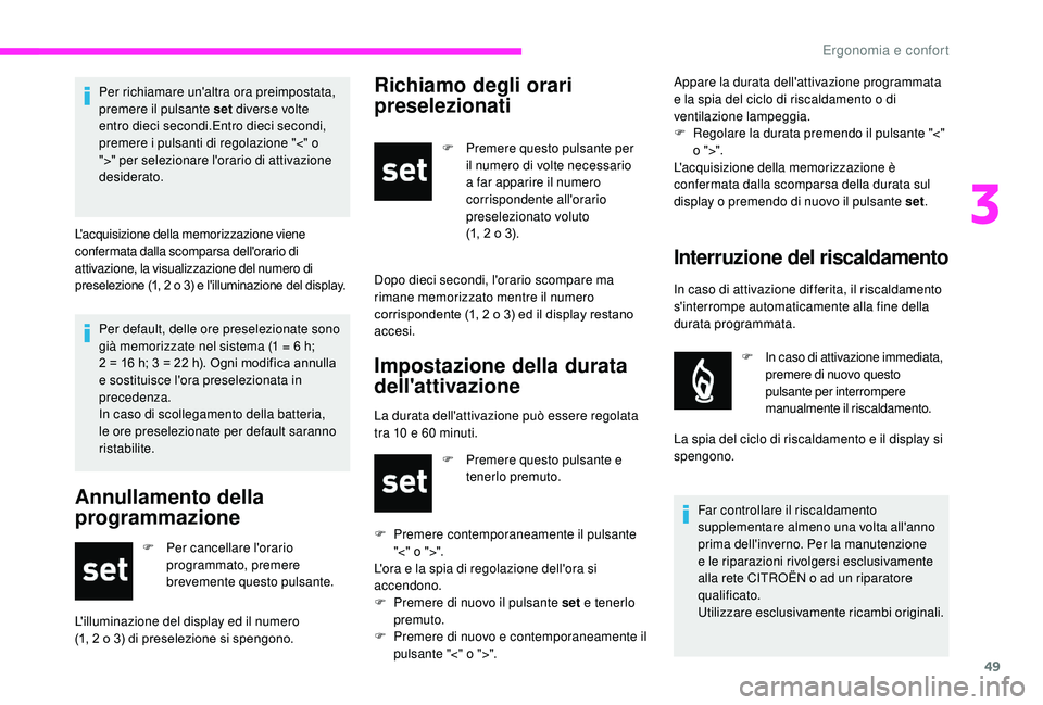 CITROEN JUMPER 2019 Libretti Di Uso E manutenzione (in Italian) 49
Per default, delle ore preselezionate sono
già memorizzate nel sistema (1 = 6 h;
2 = 16
h; 3 = 22 h). Ogni modifica annulla
e sostituisce l'ora preselezionata in
precedenza.
In caso CITROEN JUMPER 2019 Libretti Di Uso E manutenzione (in Italian) 49
Per default, delle ore preselezionate sono
già memorizzate nel sistema (1 = 6 h;
2 = 16
h; 3 = 22 h). Ogni modifica annulla
e sostituisce l'ora preselezionata in
precedenza.
In caso