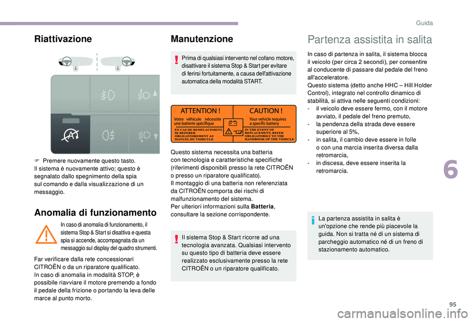 CITROEN JUMPER 2019 Libretti Di Uso E manutenzione (in Italian) 95
Riattivazione
Anomalia di funzionamento
F Premere nuovamente questo tasto.
Il sistema è nuovamente attivo; questo è
segnalato dallo spegnimento della spia
sul comando e dalla visualizzazione di CITROEN JUMPER 2019 Libretti Di Uso E manutenzione (in Italian) 95
Riattivazione
Anomalia di funzionamento
F Premere nuovamente questo tasto.
Il sistema è nuovamente attivo; questo è
segnalato dallo spegnimento della spia
sul comando e dalla visualizzazione di