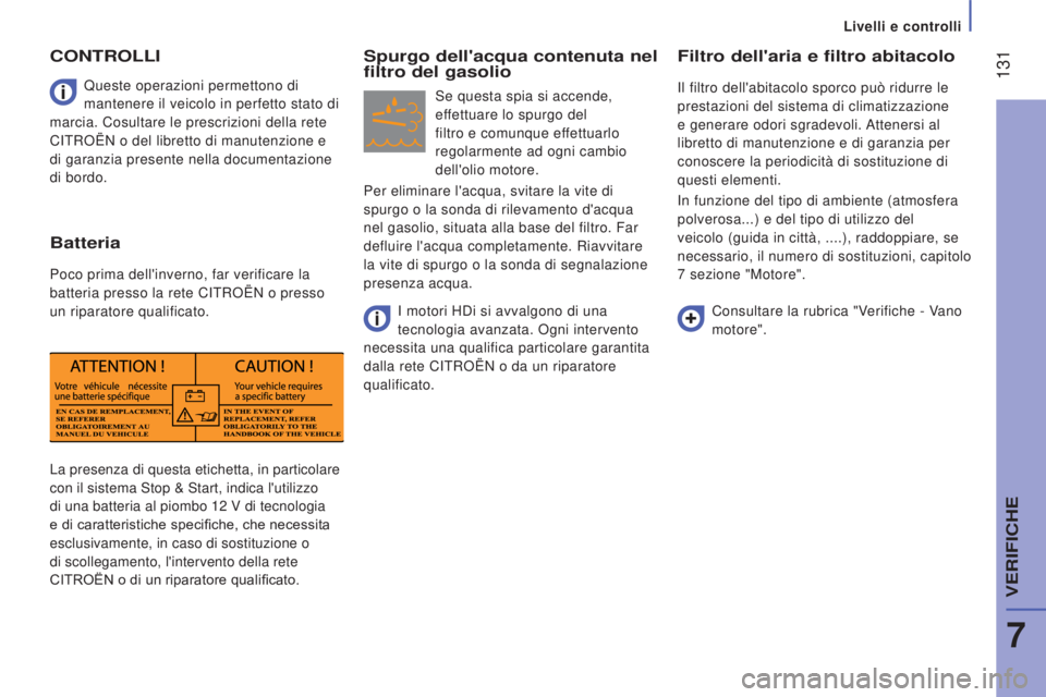 CITROEN JUMPER 2016  Libretti Di Uso E manutenzione (in Italian)  131
jumper_it_Chap07_Verifications_ed01-2015
La presenza di questa etichetta, in particolare 
con il sistema Stop & Start, indica l'utilizzo 
di una batteria al piombo 12  V di tecnologia 
e di c