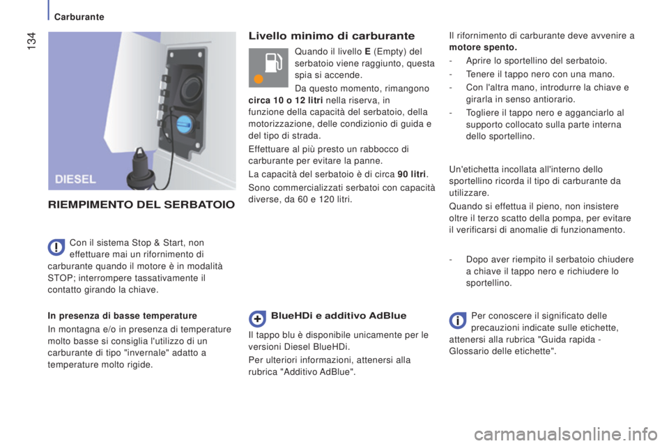 CITROEN JUMPER 2016  Libretti Di Uso E manutenzione (in Italian)  134
jumper_it_Chap07_Verifications_ed01-2015
Livello minimo di carburante
R
IEMPIMENTO
 
DEL
 

SERBATOIO
In presenza di basse temperature
In montagna e/o in presenza di temperature 
molto basse si c