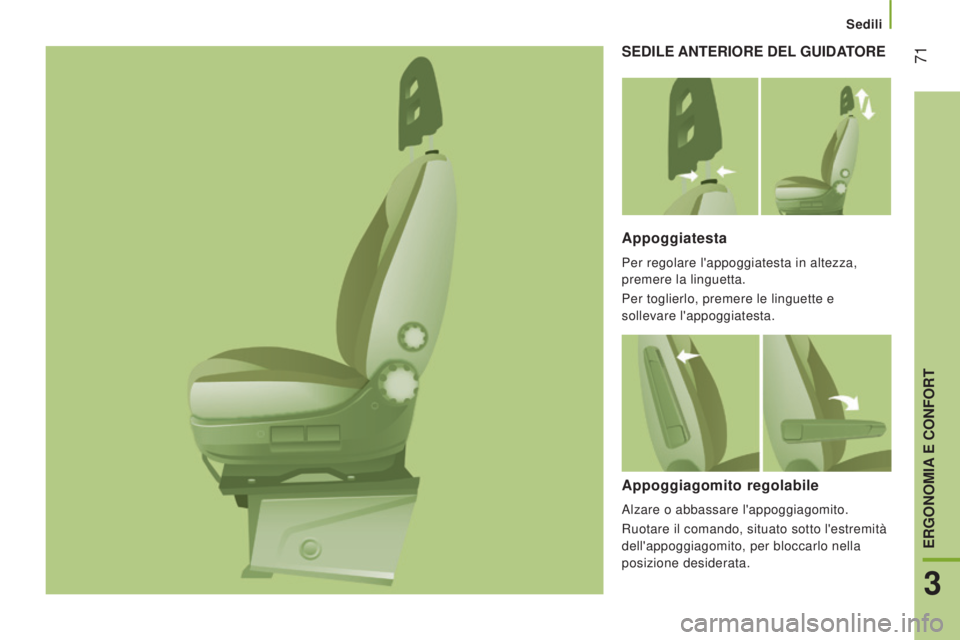 CITROEN JUMPER 2016  Libretti Di Uso E manutenzione (in Italian)  71
jumper_it_Chap03_Ergo-et-confort_ed01-2015
SEDILE ANTERIORE  DEL  GUIDATORE
Appoggiatesta
Per regolare l'appoggiatesta in altezza, 
premere la linguetta.
Per toglierlo, premere le linguette e 