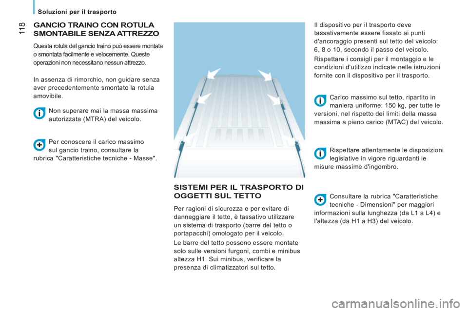 CITROEN JUMPER 2015 Libretti Di Uso E manutenzione (in Italian) 118
Soluzioni per il trasporto
JUMPER-PAPIER_IT_CHAP06_ACCESSOIRES_ED01-2014
SISTEMI PER IL TRASPORTO DI
OGGETTI SUL TETTO Consultare la rubrica "Caratteristiche
tecniche - Dimensioni CITROEN JUMPER 2015 Libretti Di Uso E manutenzione (in Italian) 118
Soluzioni per il trasporto
JUMPER-PAPIER_IT_CHAP06_ACCESSOIRES_ED01-2014
SISTEMI PER IL TRASPORTO DI
OGGETTI SUL TETTO Consultare la rubrica "Caratteristiche
tecniche - Dimensioni
