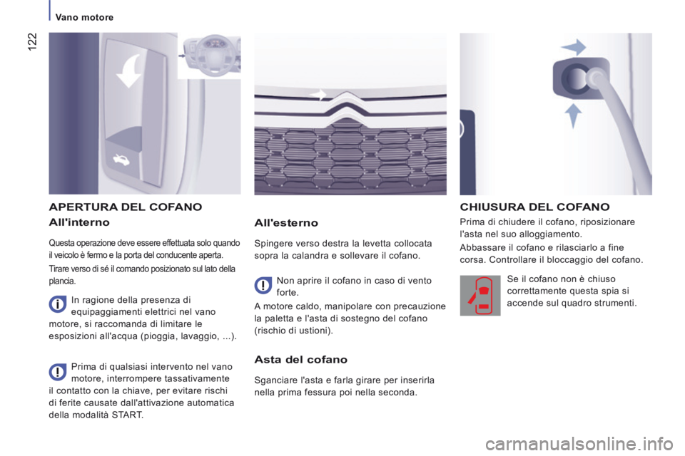 CITROEN JUMPER 2015  Libretti Di Uso E manutenzione (in Italian)  122
   Vano  motore   
JUMPER-PAPIER_IT_CHAP07_VERIFICATIONS_ED01-2014
  Allinterno 
 Questa operazione deve essere effettuata solo quando 
il veicolo è fermo e la porta del conducente aperta. 
 Ti