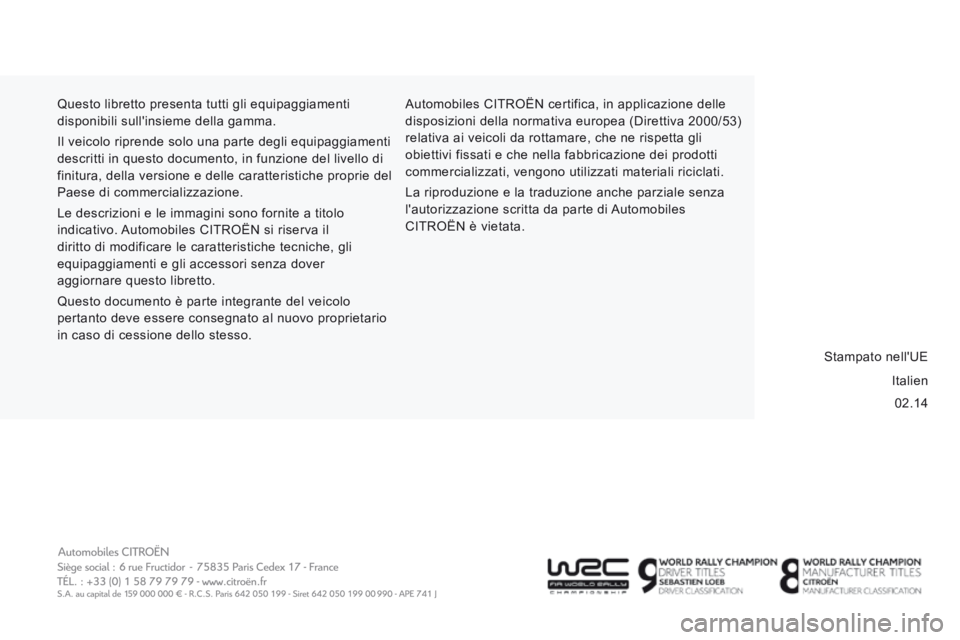 CITROEN JUMPER 2015 Libretti Di Uso E manutenzione (in Italian) 02.14
Questo libretto presenta tutti gli equipaggiamenti
disponibili sull'insieme della gamma.
Il veicolo riprende solo una parte degli equipaggiamenti
descritti in questo documento, in funzi CITROEN JUMPER 2015 Libretti Di Uso E manutenzione (in Italian) 02.14
Questo libretto presenta tutti gli equipaggiamenti
disponibili sull'insieme della gamma.
Il veicolo riprende solo una parte degli equipaggiamenti
descritti in questo documento, in funzi