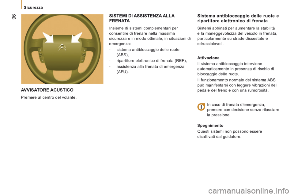 CITROEN JUMPER 2015  Libretti Di Uso E manutenzione (in Italian)  96
   Sicurezza   
JUMPER-PAPIER_IT_CHAP05_SECURITE_ED01-2014
 AVVISATORE  ACUSTICO 
 Premere al centro del volante. 
  Sistema antibloccaggio delle ruote e ripartitore elettronico di frenata 
 Siste