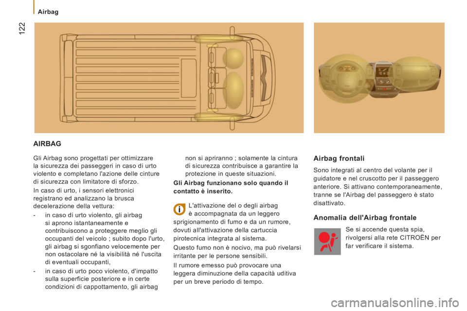 CITROEN JUMPER 2014 Libretti Di Uso E manutenzione (in Italian) 122
Airbag
AIRBAG
Gli Airbag sono progettati per ottimizzare
la sicurezza dei passeggeri in caso di urto
violento e completano lazione delle cinture di sicurezza con limitatore di sfo CITROEN JUMPER 2014 Libretti Di Uso E manutenzione (in Italian) 122
Airbag
AIRBAG
Gli Airbag sono progettati per ottimizzare
la sicurezza dei passeggeri in caso di urto
violento e completano lazione delle cinture di sicurezza con limitatore di sfo