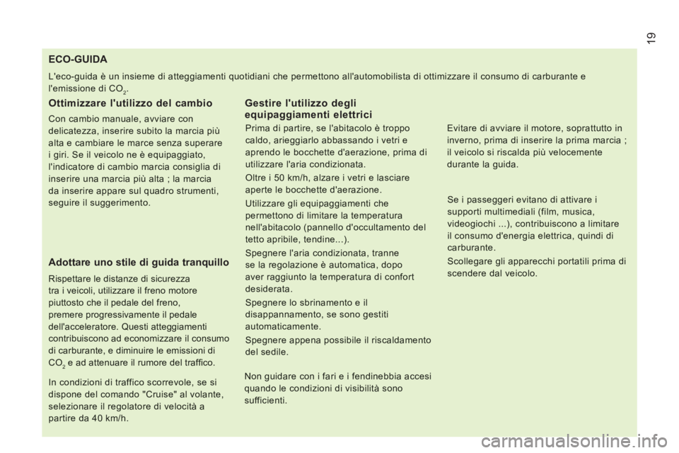 CITROEN JUMPER 2014 Libretti Di Uso E manutenzione (in Italian) 19
ECO-GUIDA
Leco-guida è un insieme di atteggiamenti quotidiani che permettono allautomobilista di ottimizzare il consumo di ca CITROEN JUMPER 2014 Libretti Di Uso E manutenzione (in Italian) 19
ECO-GUIDA
Leco-guida è un insieme di atteggiamenti quotidiani che permettono allautomobilista di ottimizzare il consumo di ca