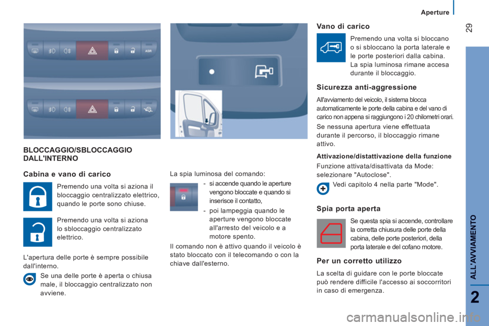 CITROEN JUMPER 2014 Libretti Di Uso E manutenzione (in Italian) 29
2
ALLAVVIAMENT
O
BLOCCAGGIO/SBLOCCAGGIO
DALLINTERNO
Spia porta aperta
Se questa spia si accende, controllare
la corretta chiusura delle porte della
cabina, delle porte posteriori, de CITROEN JUMPER 2014 Libretti Di Uso E manutenzione (in Italian) 29
2
ALLAVVIAMENT
O
BLOCCAGGIO/SBLOCCAGGIO
DALLINTERNO
Spia porta aperta
Se questa spia si accende, controllare
la corretta chiusura delle porte della
cabina, delle porte posteriori, de