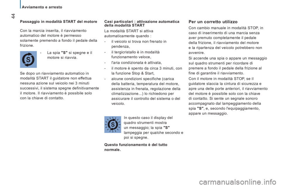 CITROEN JUMPER 2014 Libretti Di Uso E manutenzione (in Italian) 44
Avviamento e arresto
Passa
ggio in modalità START del motore
-
La spia "S"
si spegne e il
m
otore si riavvia.
Se dopo un riavviamento automatico in
modalità
START il guida CITROEN JUMPER 2014 Libretti Di Uso E manutenzione (in Italian) 44
Avviamento e arresto
Passa
ggio in modalità START del motore
-
La spia "S"
si spegne e il
m
otore si riavvia.
Se dopo un riavviamento automatico in
modalità
START il guida