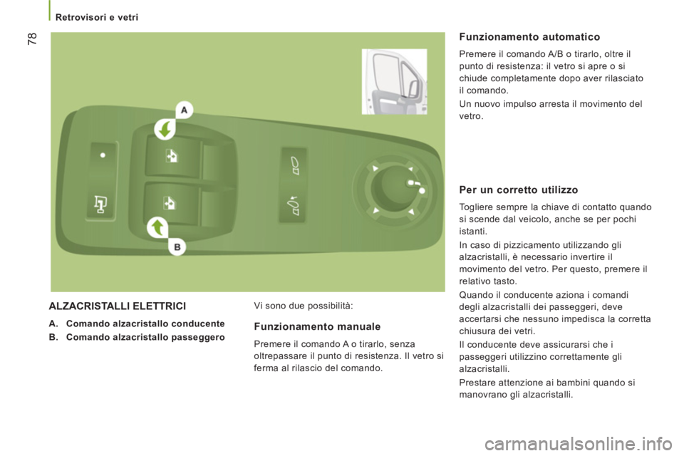 CITROEN JUMPER 2014 Libretti Di Uso E manutenzione (in Italian) 78
Retrovisori e vetri
ALZACRISTALLI ELETTRICI
A.Comando alzacristallo conducente
B.Comando alzacristallo passeggero
Vi sono due possibilità:
Funzionamento automatico
Premere il CITROEN JUMPER 2014 Libretti Di Uso E manutenzione (in Italian) 78
Retrovisori e vetri
ALZACRISTALLI ELETTRICI
A.Comando alzacristallo conducente
B.Comando alzacristallo passeggero
Vi sono due possibilità:
Funzionamento automatico
Premere il