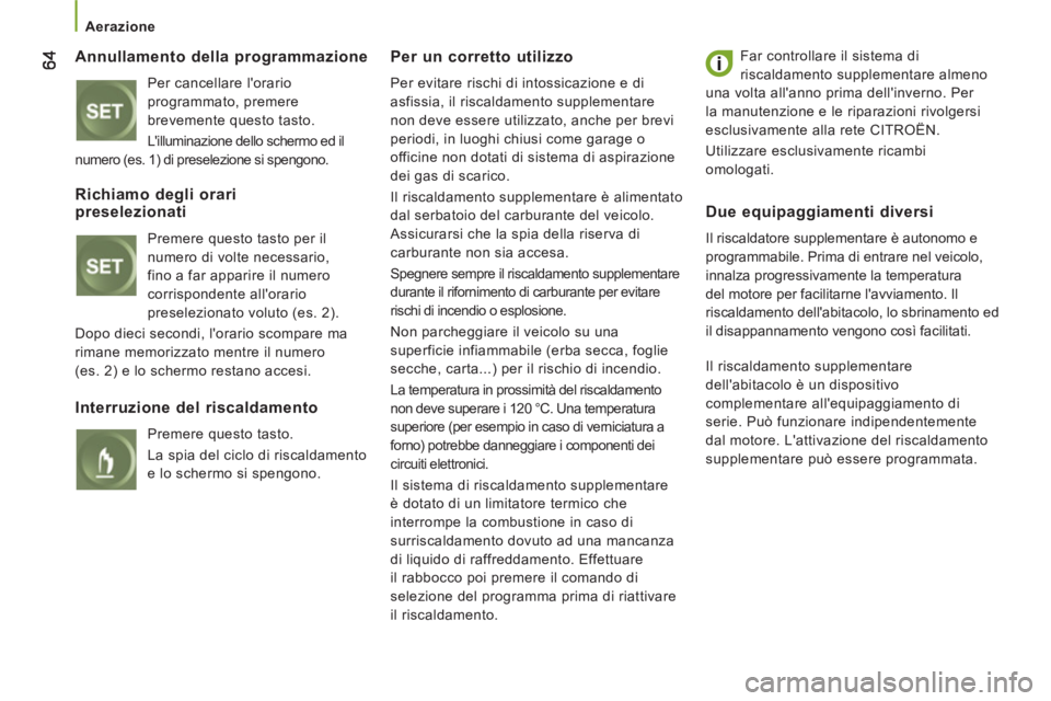 CITROEN JUMPER 2013  Libretti Di Uso E manutenzione (in Italian)    
 
Aerazione  
 
 
 Annullamento della programmazione
 
Per cancellare lorario 
programmato, premere 
brevemente questo tasto. 
  Lilluminazione dello schermo ed il 
numero (es. 1) di preselezion