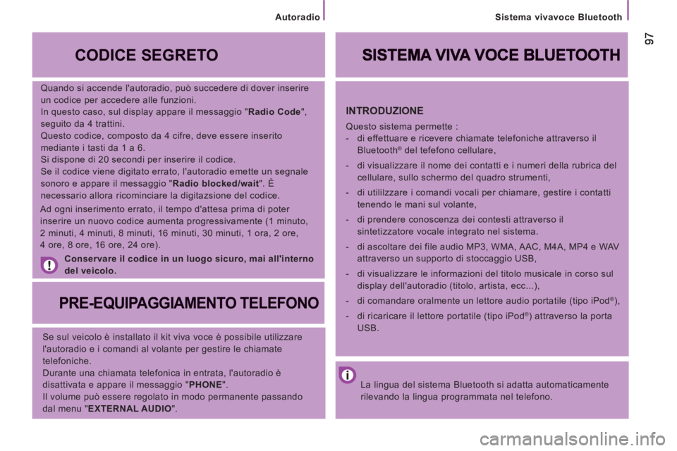 CITROEN JUMPER 2013 Libretti Di Uso E manutenzione (in Italian)
Sistema vivavoce Bluetooth
Quando si accende lautoradio, può succedere di dover inserire
un codice per accedere alle funzioni.
In questo caso, sul display appare il messaggio " Radio Cod CITROEN JUMPER 2013 Libretti Di Uso E manutenzione (in Italian)
Sistema vivavoce Bluetooth
Quando si accende lautoradio, può succedere di dover inserire
un codice per accedere alle funzioni.
In questo caso, sul display appare il messaggio " Radio Cod