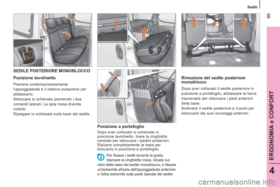 CITROEN NEMO 2014  Libretti Di Uso E manutenzione (in Italian)  99
4
ERGONOMIA e CONFORT
 
 
 Sedili 
 
 
 
 
 
 
 
 
 
SEDILE POSTERIORE MONOBLOCCO 
 
 
Posizione tavolinetto 
 
Premere contemporaneamente 
lappoggiatesta e il relativo pulsantino per 
abbassarlo