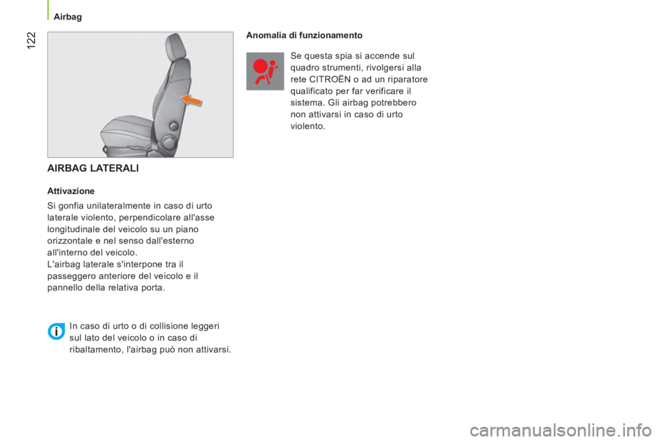 CITROEN NEMO 2014  Libretti Di Uso E manutenzione (in Italian)  122
 
 
 
Airbag  
 
 
 
AIRBAG LATERALI 
 
 
Attivazione 
  Si gonfia unilateralmente in caso di urto 
laterale violento, perpendicolare allasse 
longitudinale del veicolo su un piano 
orizzontale 