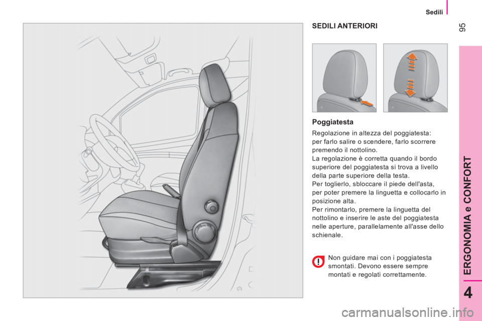 CITROEN NEMO 2013  Libretti Di Uso E manutenzione (in Italian)  95
4
ERGONOMIA e CONFORT
 
 
 Sedili 
 
 
 
SEDILI ANTERIORI 
 
 
Poggiatesta 
 
Regolazione in altezza del poggiatesta: 
per farlo salire o scendere, farlo scorrere 
premendo il nottolino. 
  La reg