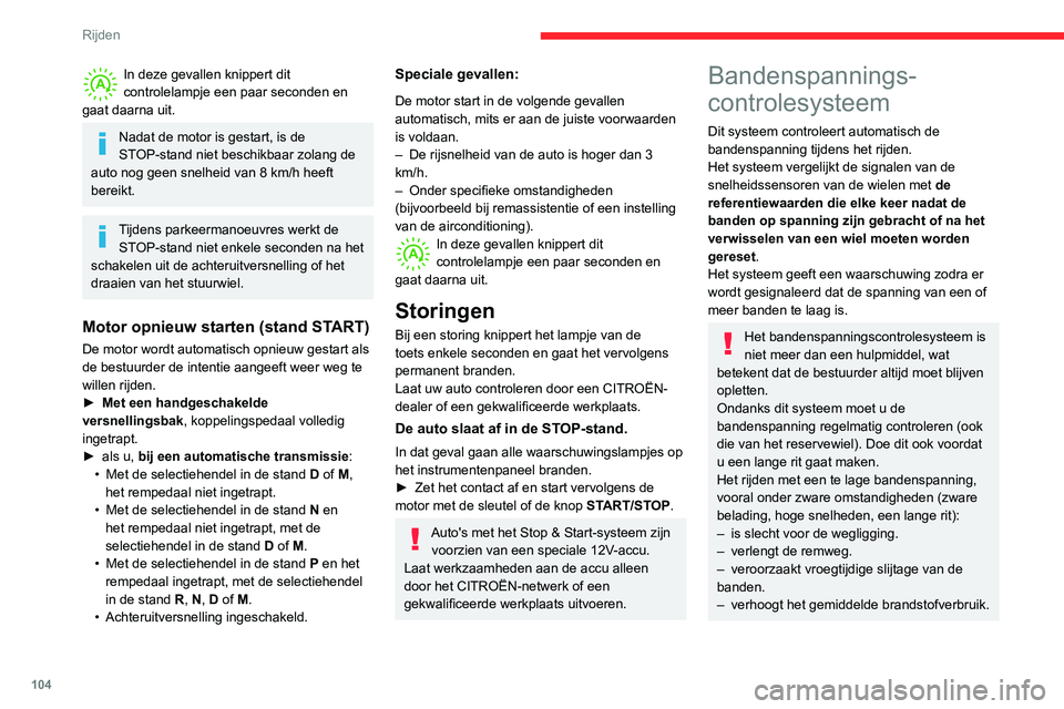 CITROEN C3 AIRCROSS 2021  Instructieboekjes (in Dutch) 104
Rijden
In deze gevallen knippert dit controlelampje een paar seconden en 
gaat daarna uit.
Nadat de motor is gestart, is de 
STOP-stand niet beschikbaar zolang de 
auto nog geen snelheid van 8 km/